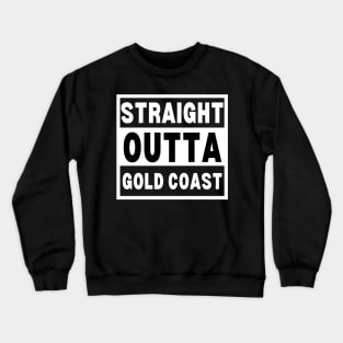 Straight Outta Gold Coast - Gold Coast City Art - Straight Outta Gold Coast Gift For An Australian From Gold Coast in Queensland Crewneck Sweatshirt